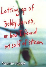 Letting Go of Bobby James: Or How I Found My Self of Steam