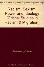 Racism, Sexism, Power and Ideology (Critical Studies in Racism and Migration)