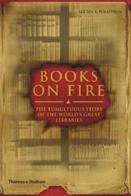 Books on Fire: The Tumultuous Story of the World's Great Libraries