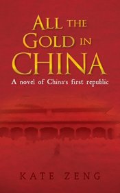 All the Gold in China: A novel of China's first republic