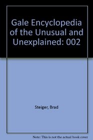 Gale Encyclopedia of the Unusual and Unexplained: 002