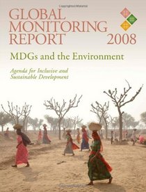 Global Monitoring Report 2008: MDGs and the Environment: Agenda for Inclusive and Sustainable Development (Global Monitoring Report)