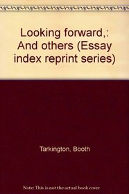 Looking forward,: And others (Essay index reprint series)