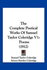 The Complete Poetical Works Of Samuel Taylor Coleridge V1: Poems (1912)