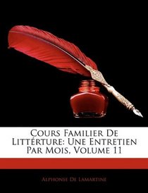 Cours Familier De Littrture: Une Entretien Par Mois, Volume 11 (French Edition)
