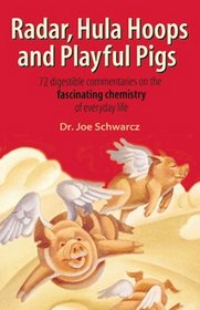 Radar, Hula Hoops, and Playful Pigs: 62 Digestible Commentaries on the Fascinating Chemistry of Everyday Life