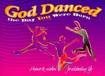 God Danced the Day You Were Born Gift Book: Humor & Wisdom for Celebrating Life (Keep Coming Back Books)