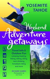 Weekend Adventure Getaways Yosemite Tahoe: Travel Info and Outdoor Fun (Ulysses Weekend Adventure Getaways)