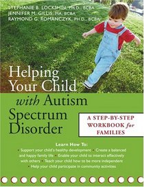 Helping Your Child With Autism Spectrum Disorder: A Step-By-Step Workbook For Families