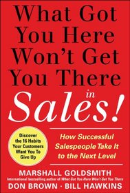 What Got You Here Won't Get You There in Sales:  How Successful Salespeople Take it to the Next Level