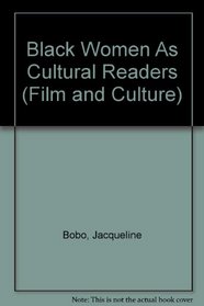 Black Women As Cultural Readers (Film and Culture)