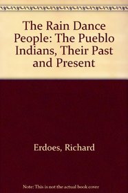 The Rain Dance People: The Pueblo Indians, Their Past and Present