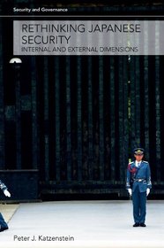 Rethinking Japanese Security: Internal and External Dimensions (Security and Governance)