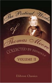 The Poetical Works of Thomas Moore, Collected by Himself: Volume 2