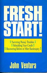 Fresh Start! Surviving Money Troubles, Rebuilding Your Credit, Recovering Before or After Bankruptcy