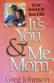 It's You & Me, Mom: 25 Cool Devotions for Moms & Kids