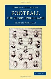 Football: The Rugby Union Game (Cambridge Library Collection - British and Irish History, 19th Century)