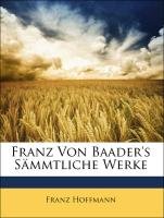 Franz Von Baader's Smmtliche Werke (German Edition)