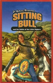 Sitting Bull and the Battle of Little Bighorn (Jr. Graphic Biographies)