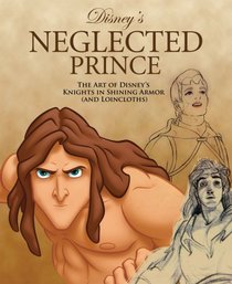 Disney's Neglected Prince: The Art of Disney's Knights in Shining Armor (and Loincloths)