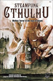 Steampunk Cthulhu: Mythos Terror in the Age of Steam (Chaosium Fiction #6054)