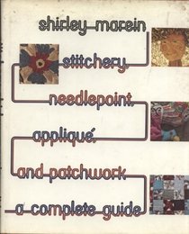 Stitchery, Needlepoint, Applique and Patchwork: A Complete Guide