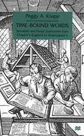 Time Bound Words: Semantic and Social Economies from Chaucer's England to Shakespeare's