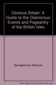 Glorious Britain: A Guide to the Glamorous Events and Pageantry of the British Isles