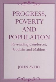 Progress, Poverty and Population: Re-Reading Condorcet, Godwin, and Malthus