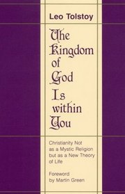 The Kingdom of God Is Within You: Christianity Not as a Mystic Religion But as a New Theory of Life
