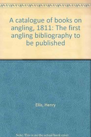 A catalogue of books on angling, 1811: The first angling bibliography to be published