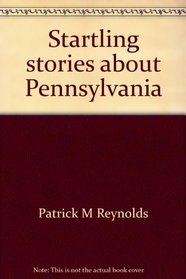 Startling stories about Pennsylvania: Volume four of incredible stories about the Keystone State from the syndicated illustrated feature Pennsylvania Profiles