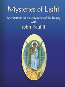 Mysteries of Light: Meditations on the Mysteries of the Rosary with John Paul II