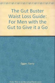 The Gut Buster Waist Loss Guide: For Men with the Gut to Give it a Go