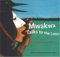 Mwakwa--Talks to the Loon: A Cree Story for Children