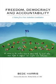 Freedom, Democracy and Accountability - A Vision for a New Australian Constitution