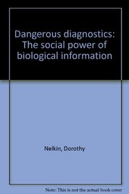 Dangerous diagnostics: The social power of biological information
