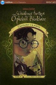 Les Desastreuses Aventures des Orphelins de Baudelaire : Tome 4 : Cauchemar a la Scierie (French edition of A Series of Unfortunate Events : Volume 4 : The Miserable Mill )