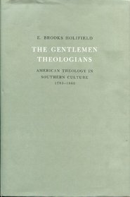 The Gentlemen Theologians: American Theology in Southern Culture, 1795-1860