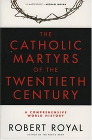 The Catholic Martyrs of the Twentieth Century: A Comprehensive World History