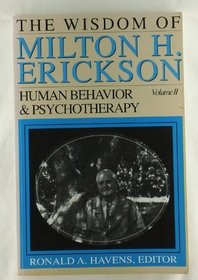 The Wisdom of Milton H. Erickson: Human Behavior & Psychotherapy (Wisdom of Milton H. Erickson)