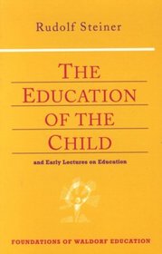 The Education of the Child: And Early Lectures on Education (Foundations of Waldorf Education, 25) (Foundations of Waldorf Education, 25)