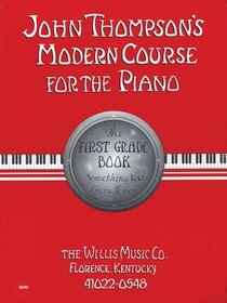 John Thompson's Modern Course For The Piano The First Grade Book Something New Every Lesson