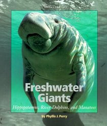Freshwater Giants: Hippopotamuses, River Dolphins, and Manatees (Watts Library: Animals)