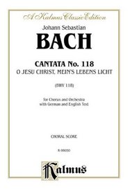 Cantata No. 118 -- O Jesu Christ, mein's Lebens Licht: SATB (Kalmus Edition)