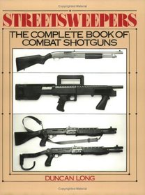 Streetsweepers: The Complete Book Of Combat Shotguns
