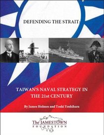 Defending the Strait: Taiwan's Naval Strategy in the 21st Century