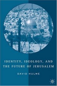 Identity, Ideology, and the Future of Jerusalem