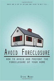 Avoid Foreclosure: How to Avoid And Prevent the Foreclosure of Your Home