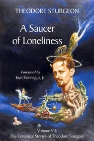 A Saucer of Loneliness: Volume VII, The Complete Stories of Theodore Sturgeon